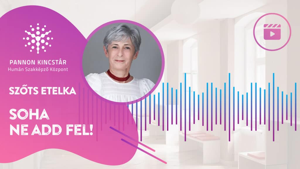 Soha ne add fel! Gyógypedagógiai asszisztens képzés videóanyag borító Szőts Etelka szakmai oktató gondolatairól, Pannon Kincstár.